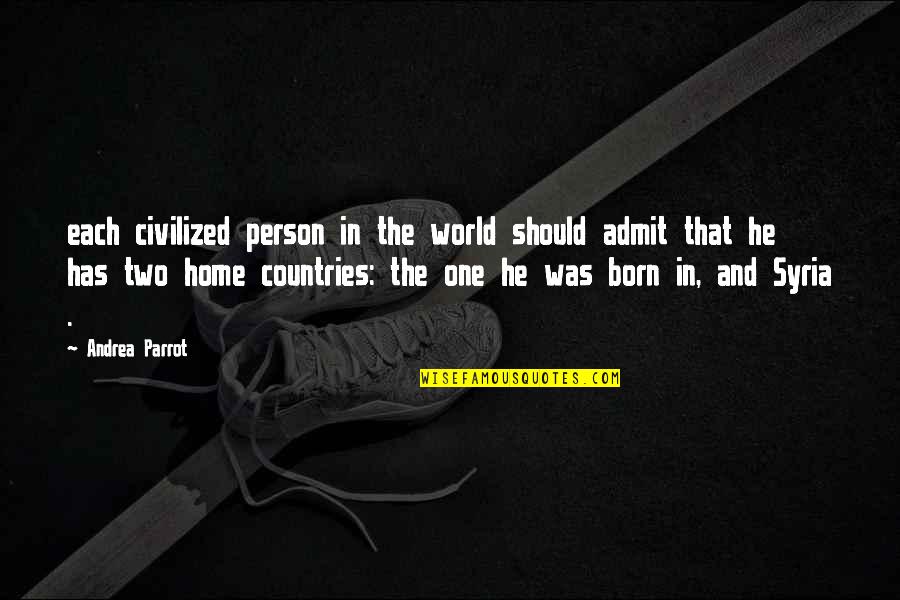 Best Person In The World Quotes By Andrea Parrot: each civilized person in the world should admit