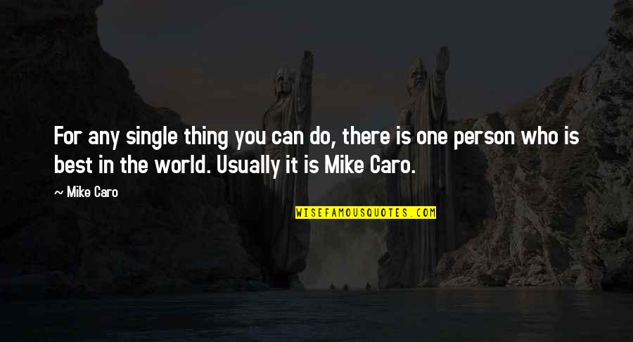 Best Person In The World Quotes By Mike Caro: For any single thing you can do, there