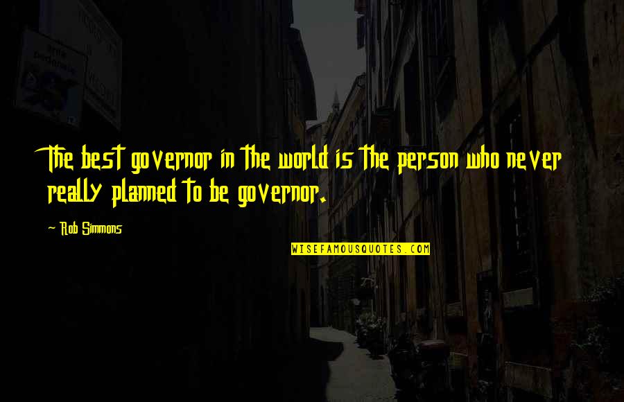 Best Person In The World Quotes By Rob Simmons: The best governor in the world is the