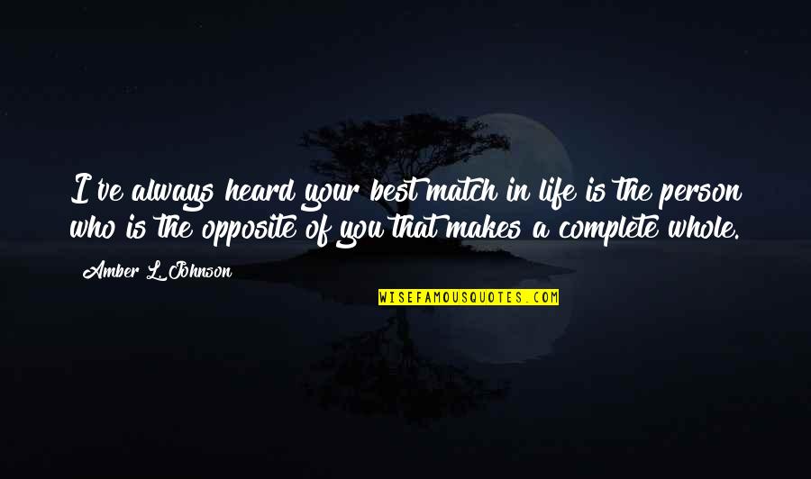 Best Person In Your Life Quotes By Amber L. Johnson: I've always heard your best match in life
