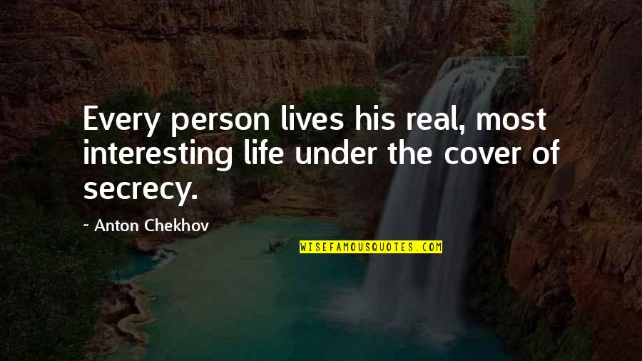 Best Person In Your Life Quotes By Anton Chekhov: Every person lives his real, most interesting life