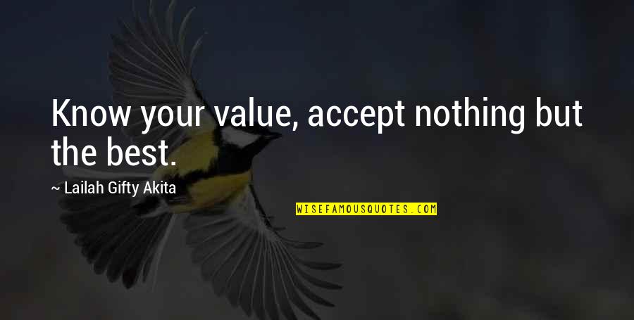 Best Person Of Life Quotes By Lailah Gifty Akita: Know your value, accept nothing but the best.