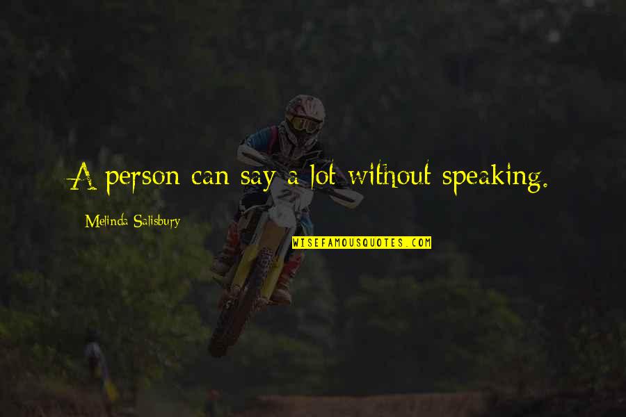 Best Person You Can Be Quotes By Melinda Salisbury: A person can say a lot without speaking.