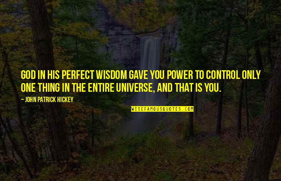 Best Personal Development Quotes By John Patrick Hickey: God in His perfect wisdom gave you power