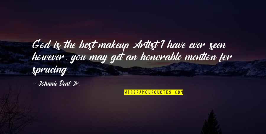 Best Personal Development Quotes By Johnnie Dent Jr.: God is the best makeup Artist I have