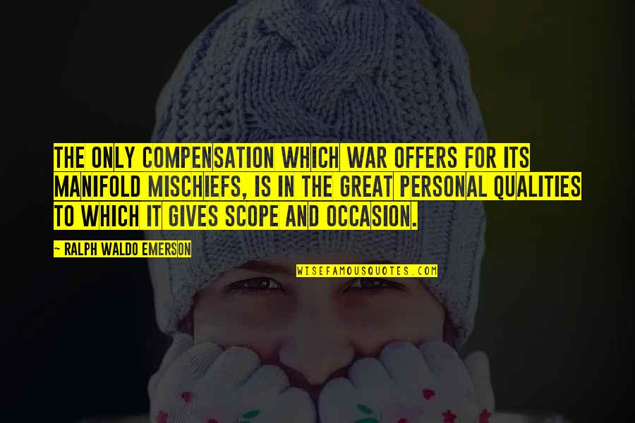 Best Personal Qualities Quotes By Ralph Waldo Emerson: The only compensation which war offers for its