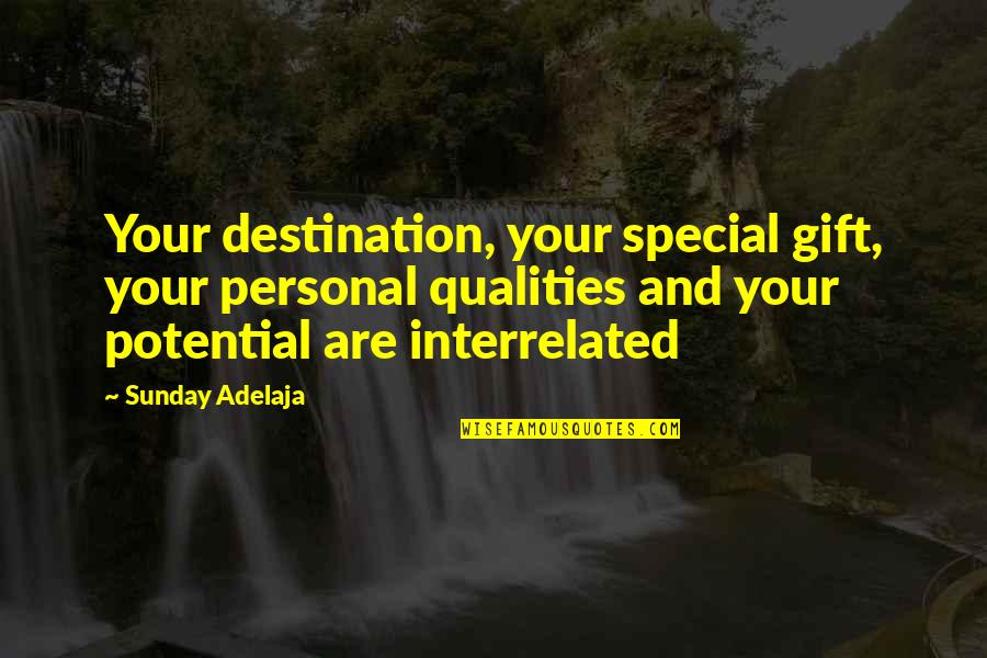 Best Personal Qualities Quotes By Sunday Adelaja: Your destination, your special gift, your personal qualities