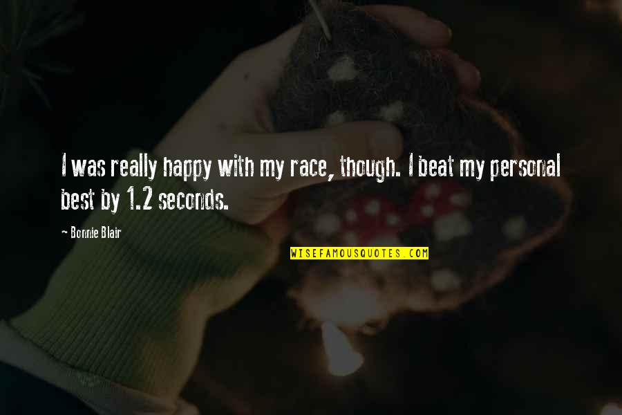 Best Personal Quotes By Bonnie Blair: I was really happy with my race, though.