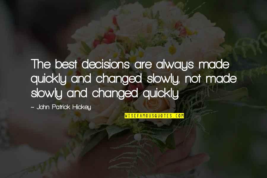 Best Personal Quotes By John Patrick Hickey: The best decisions are always made quickly and