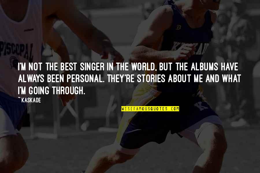 Best Personal Quotes By Kaskade: I'm not the best singer in the world,