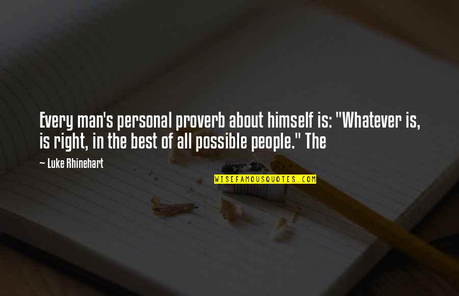 Best Personal Quotes By Luke Rhinehart: Every man's personal proverb about himself is: "Whatever