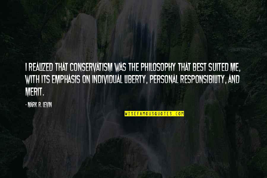 Best Personal Quotes By Mark R. Levin: I realized that conservatism was the philosophy that