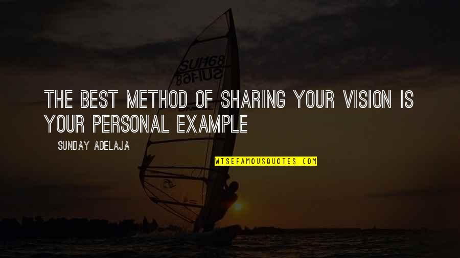 Best Personal Quotes By Sunday Adelaja: The best method of sharing your vision is