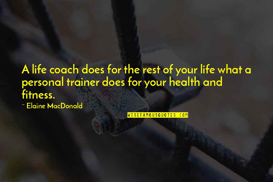 Best Personal Trainer Quotes By Elaine MacDonald: A life coach does for the rest of Best Personal Trainer Quotes By Elaine MacDonald: A life coach does for the rest of