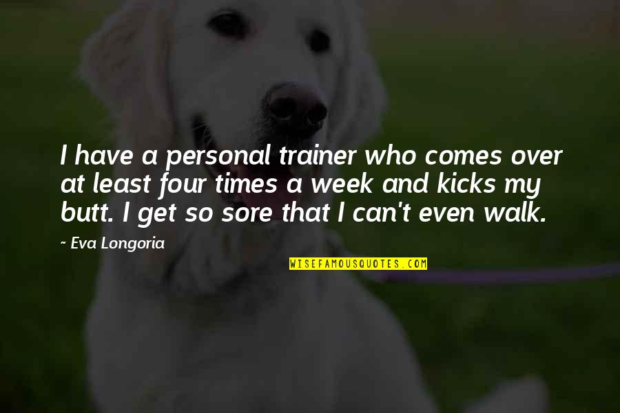 Best Personal Trainer Quotes By Eva Longoria: I have a personal trainer who comes over Best Personal Trainer Quotes By Eva Longoria: I have a personal trainer who comes over