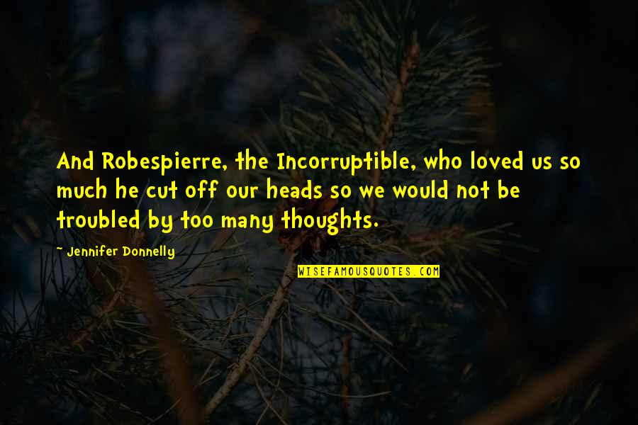 Best Personal Trainer Quotes By Jennifer Donnelly: And Robespierre, the Incorruptible, who loved us so