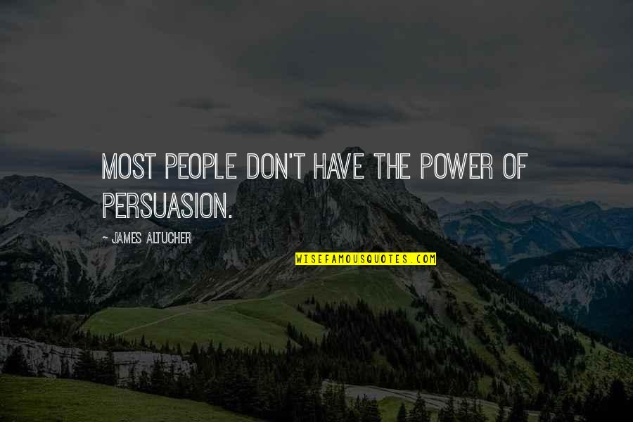 Best Persuasion Quotes By James Altucher: Most people don't have the power of persuasion.