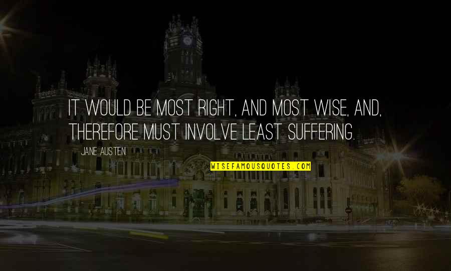 Best Persuasion Quotes By Jane Austen: It would be most right, and most wise,