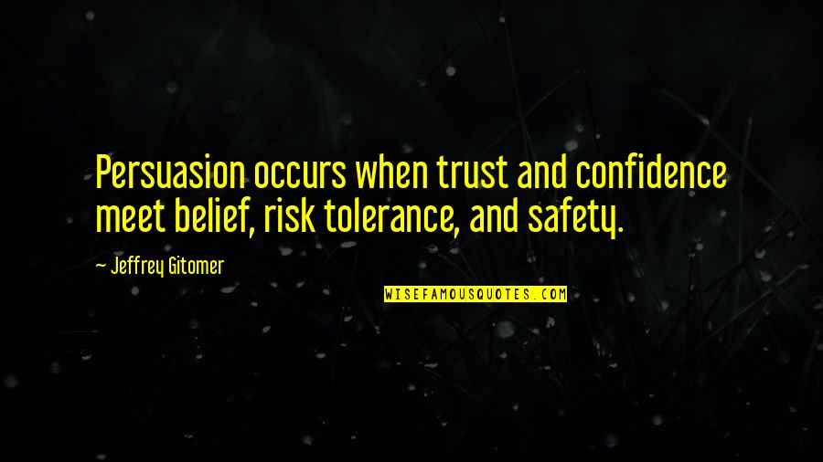 Best Persuasion Quotes By Jeffrey Gitomer: Persuasion occurs when trust and confidence meet belief,