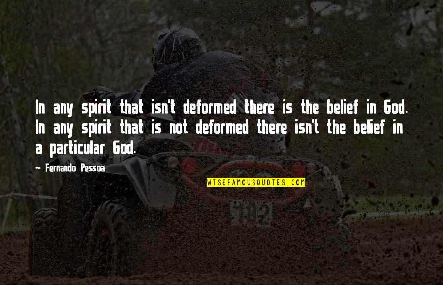 Best Pessoa Quotes By Fernando Pessoa: In any spirit that isn't deformed there is