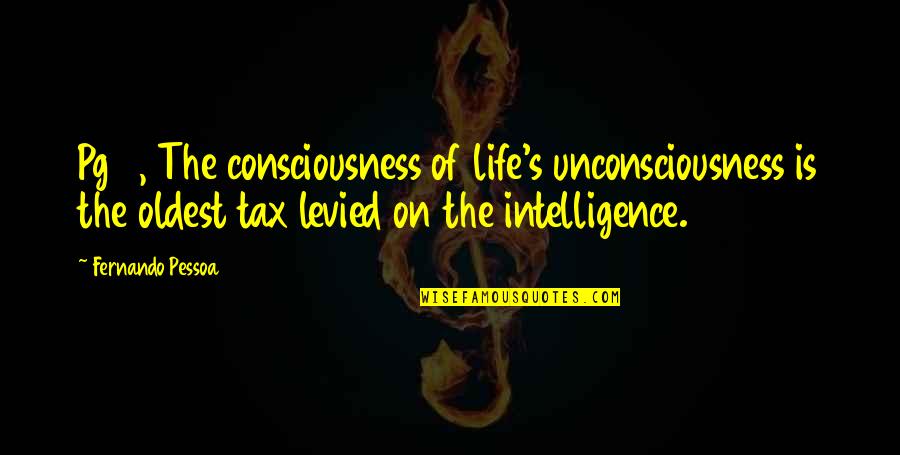 Best Pessoa Quotes By Fernando Pessoa: Pg 9, The consciousness of life's unconsciousness is