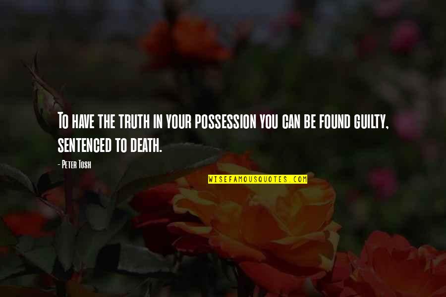 Best Peter Tosh Quotes By Peter Tosh: To have the truth in your possession you