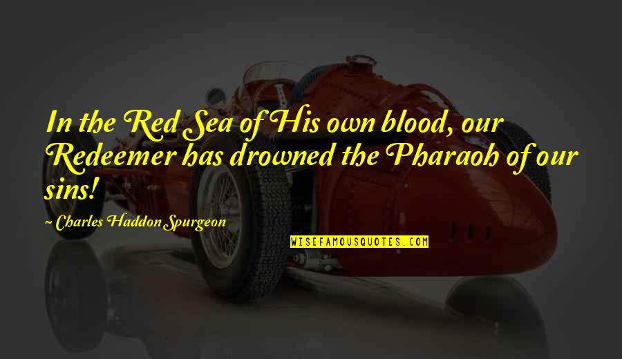 Best Pharaoh Quotes By Charles Haddon Spurgeon: In the Red Sea of His own blood,