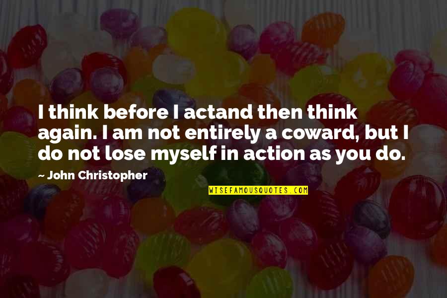 Best Pharmacist Quotes By John Christopher: I think before I actand then think again.
