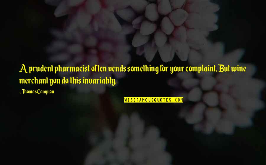 Best Pharmacist Quotes By Thomas Campion: A prudent pharmacist often vends something for your