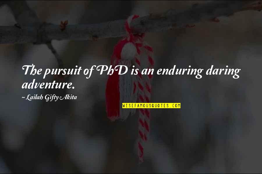 Best Phd Quotes By Lailah Gifty Akita: The pursuit of PhD is an enduring daring Best Phd Quotes By Lailah Gifty Akita: The pursuit of PhD is an enduring daring