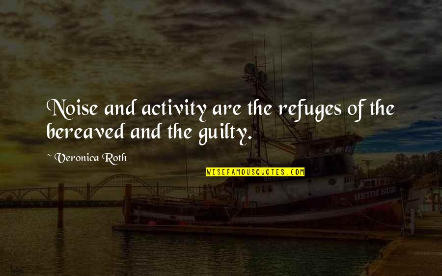 Best Phil Liggett Quotes By Veronica Roth: Noise and activity are the refuges of the