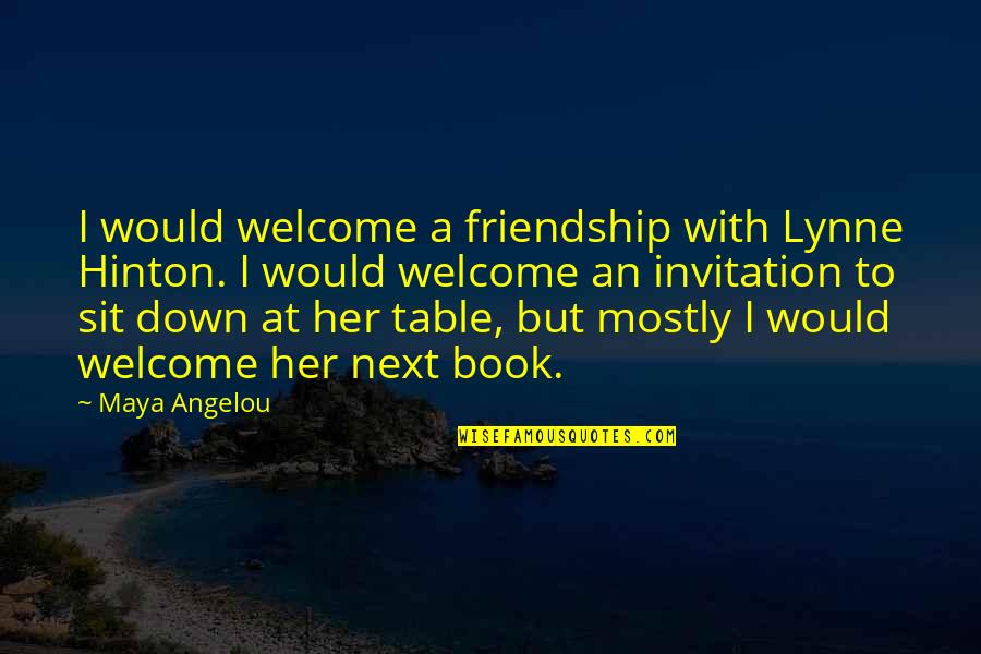 Best Philly Quotes By Maya Angelou: I would welcome a friendship with Lynne Hinton.