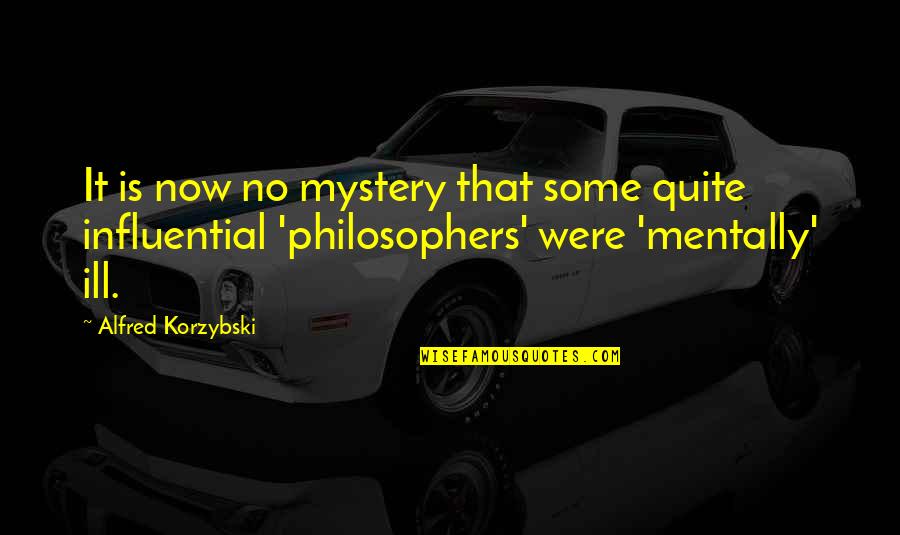 Best Philosophers Quotes By Alfred Korzybski: It is now no mystery that some quite