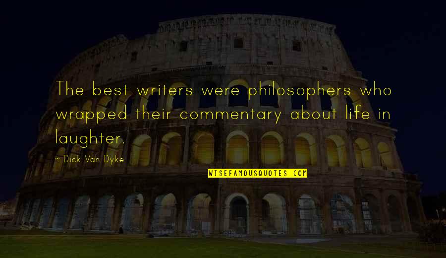 Best Philosophers Quotes By Dick Van Dyke: The best writers were philosophers who wrapped their Best Philosophers Quotes By Dick Van Dyke: The best writers were philosophers who wrapped their