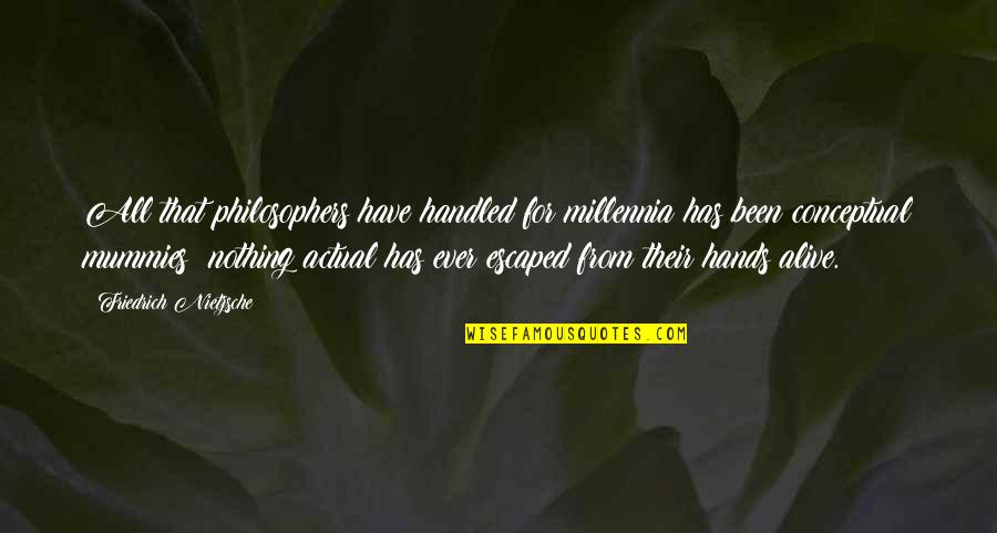 Best Philosophers Quotes By Friedrich Nietzsche: All that philosophers have handled for millennia has Best Philosophers Quotes By Friedrich Nietzsche: All that philosophers have handled for millennia has