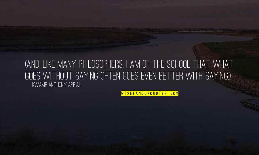 Best Philosophers Quotes By Kwame Anthony Appiah: (And, like many philosophers, I am of the Best Philosophers Quotes By Kwame Anthony Appiah: (And, like many philosophers, I am of the