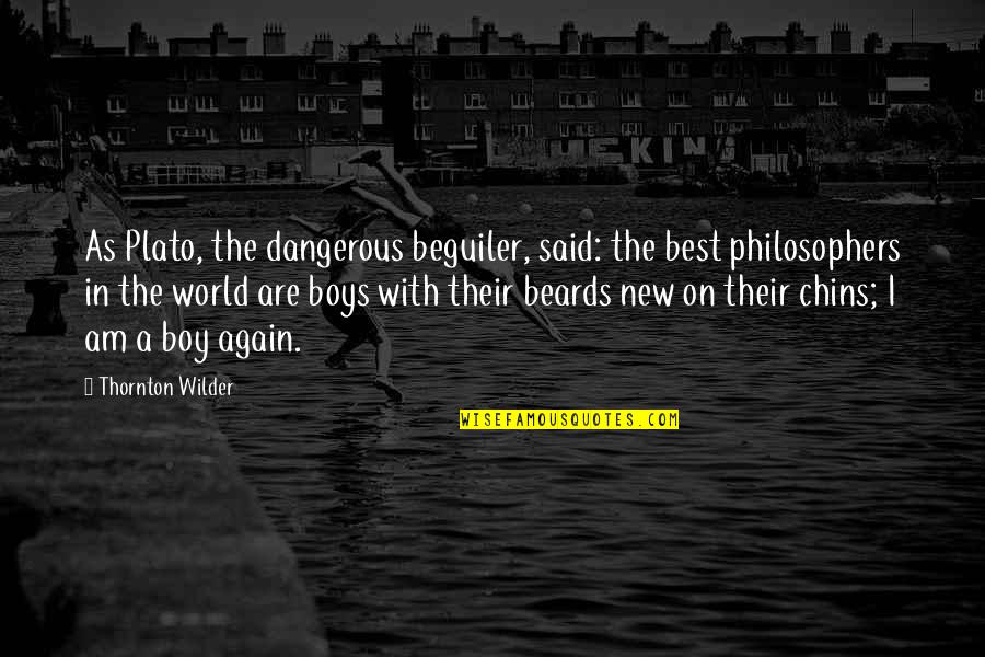 Best Philosophers Quotes By Thornton Wilder: As Plato, the dangerous beguiler, said: the best