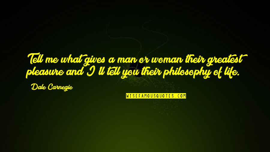 Best Philosophical Quotes By Dale Carnegie: Tell me what gives a man or woman