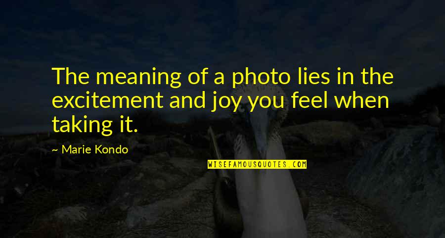 Best Photo Quotes By Marie Kondo: The meaning of a photo lies in the