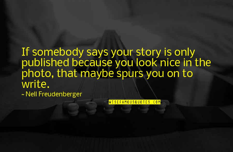 Best Photo Quotes By Nell Freudenberger: If somebody says your story is only published