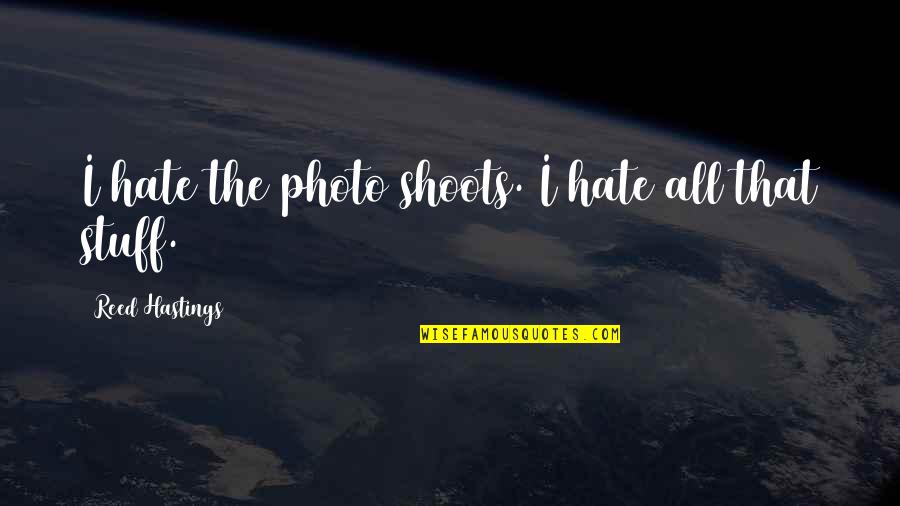 Best Photo Quotes By Reed Hastings: I hate the photo shoots. I hate all