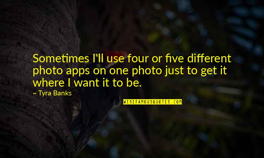 Best Photo Quotes By Tyra Banks: Sometimes I'll use four or five different photo