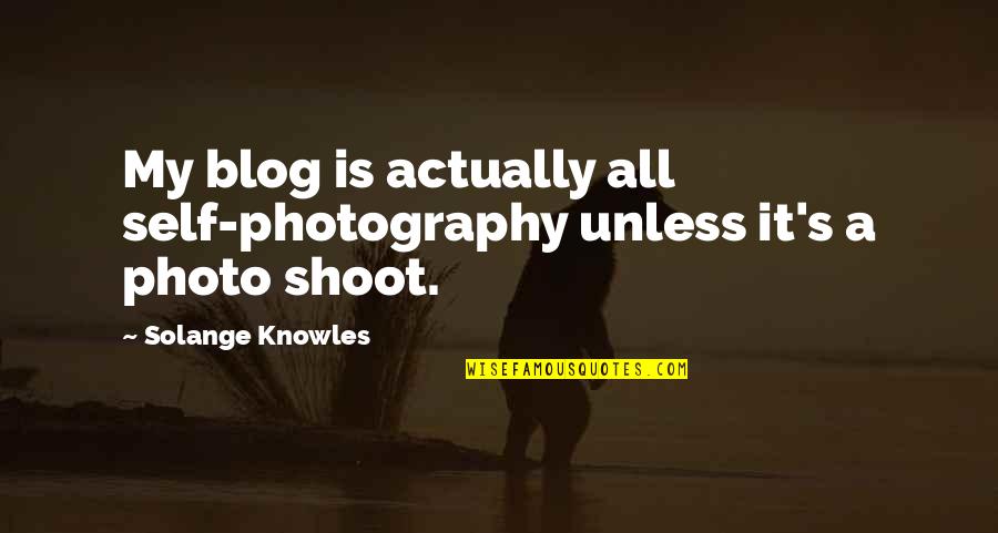 Best Photo Shoot Quotes By Solange Knowles: My blog is actually all self-photography unless it's