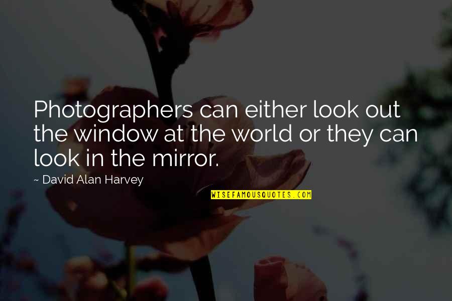 Best Photographers Quotes By David Alan Harvey: Photographers can either look out the window at