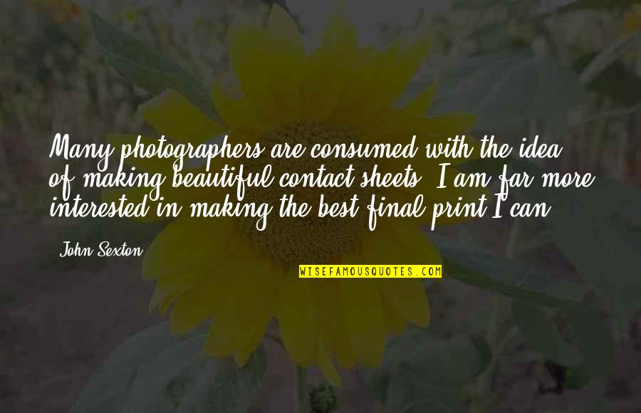 Best Photographers Quotes By John Sexton: Many photographers are consumed with the idea of