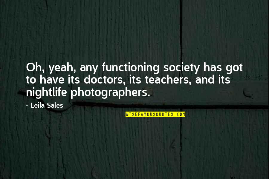 Best Photographers Quotes By Leila Sales: Oh, yeah, any functioning society has got to