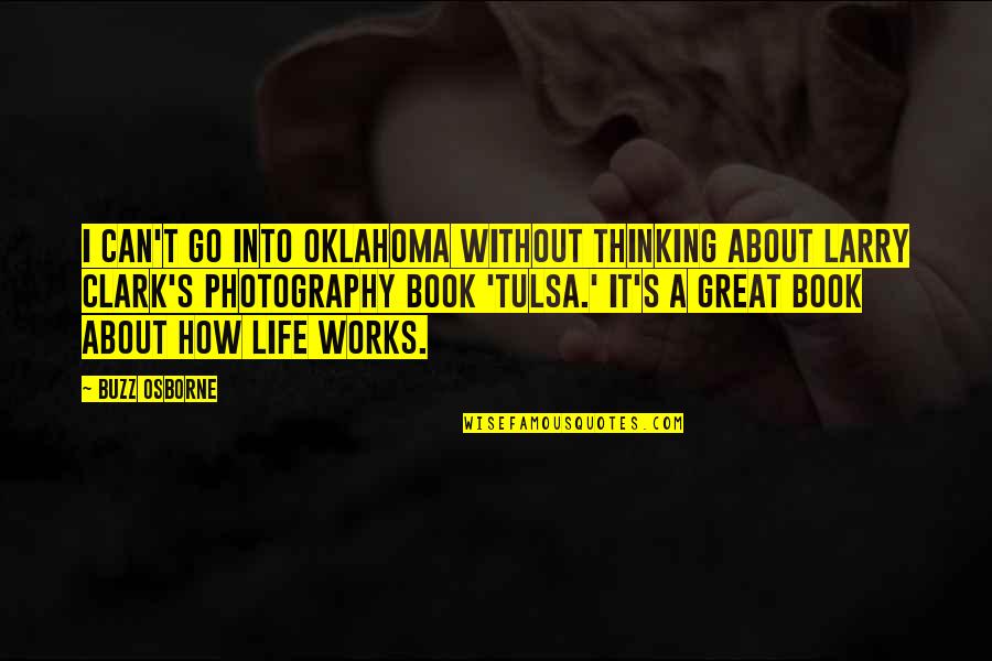 Best Photography Life Quotes By Buzz Osborne: I can't go into Oklahoma without thinking about