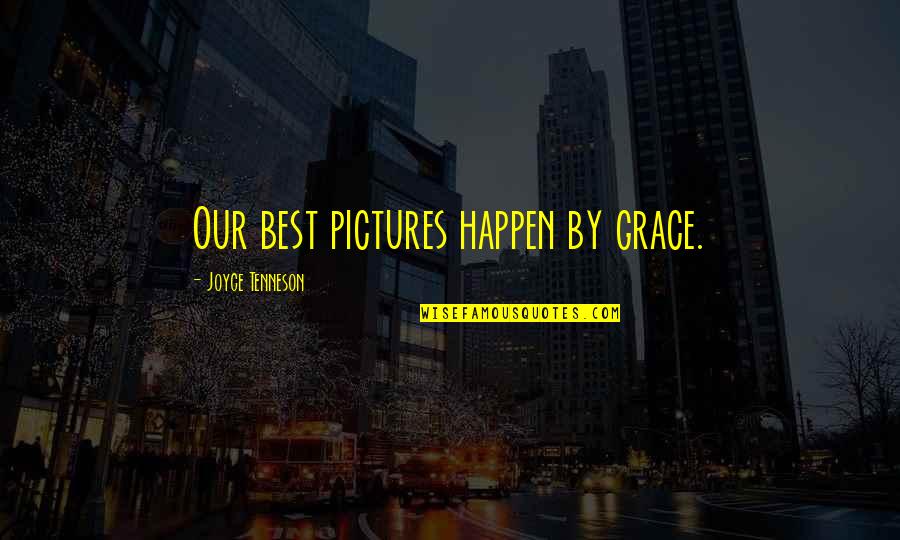 Best Photography Quotes By Joyce Tenneson: Our best pictures happen by grace.