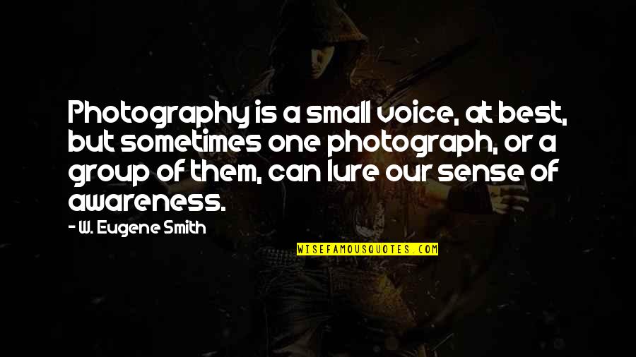 Best Photography Quotes By W. Eugene Smith: Photography is a small voice, at best, but