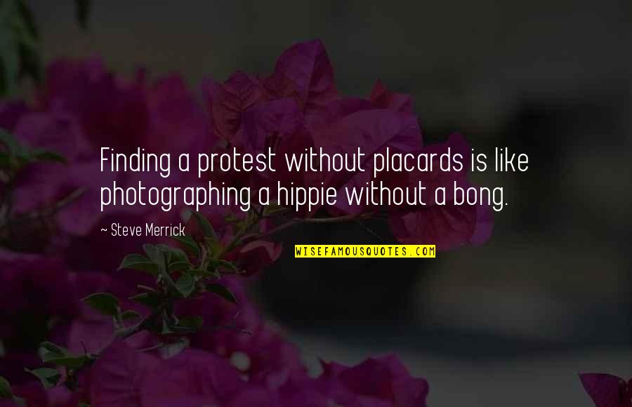 Best Photojournalism Quotes By Steve Merrick: Finding a protest without placards is like photographing